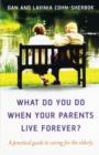 What do you do when your parents live forever? – A practical guide to caring for the elderly - Book