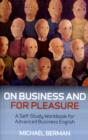 On Business And For Pleasure - A Self-Study Workbook for Advanced Business English - Book