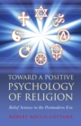 Toward a Positive Psychology of Religion : Belief Science in the Postmodern Era - eBook