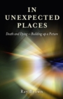 In Unexpected Places : Death and dying ? building up a picture - eBook