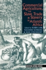 Commercial Agriculture, the Slave Trade and Slavery in Atlantic Africa - Book