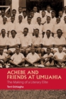Achebe and Friends at Umuahia : The Making of a Literary Elite - Book