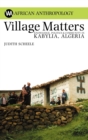 Village Matters : Knowledge, Politics and Community in Kabylia, Algeria - Book