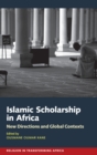 Islamic Scholarship in Africa : New Directions and Global Contexts - Book