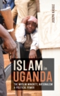 Islam in Uganda : The Muslim Minority, Nationalism & Political Power - Book