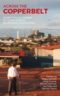Across the Copperbelt : Urban & Social Change in Central Africa's Borderland Communities - Book