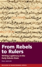 From Rebels to Rulers : Writing Legitimacy in the Early Sokoto State - Book