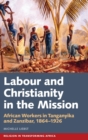 Labour & Christianity in the Mission : African Workers in Tanganyika and Zanzibar, 1864-1926 - Book