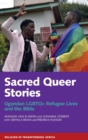 Sacred Queer Stories : Ugandan LGBTQ+ Refugee Lives & the Bible - Book