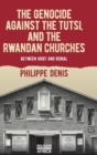 The Genocide against the Tutsi, and the Rwandan Churches : Between Grief and Denial - Book