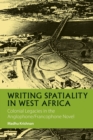 Writing Spatiality in West Africa : Colonial Legacies in the Anglophone/Francophone Novel - Book