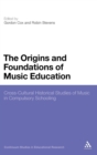 The Origins and Foundations of Music Education : Cross-Cultural Historical Studies of Music in Compulsory Schooling - Book