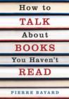 How To Talk About Books You Haven't Read - Book
