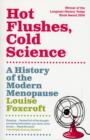 Hot Flushes, Cold Science : A History Of The Modern Menopause - Book