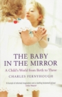 The Baby In The Mirror : A Child's World From Birth To Three - eBook
