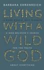 Living With a Wild God : A Non-Believer’s Search for the Truth about Everything - Book