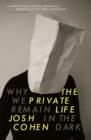 The Private Life : Why We Remain in the Dark - Book