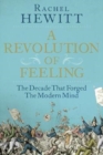 A Revolution of Feeling : The Decade that Forged the Modern Mind - Book