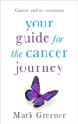 Your Guide for the Cancer Journey : Cancer And Its Treatment - Book