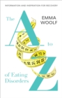 The A to Z of Eating Disorders : Information and Inspiration for Recovery - Book