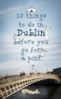 20 Things To Do In Dublin Before You Go For a Pint : A Guide to Dublin's Top Attractions - eBook