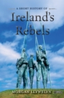 A Short History of Ireland's Rebels - eBook