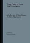 From Camera Lens To Critical Lens : A Collection Of Best Essays On Film Adaptation - Book