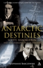 Antarctic Destinies : Scott, Shackleton, and the Changing Face of Heroism - Book