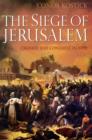The Siege of Jerusalem : Crusade and Conquest in 1099 - Book