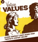Vintage Values : Classic Pamphlet Cover Design from Twentieth-Century Ireland - Book