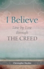 I Believe: Line by Line Through the Creed - Book