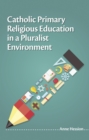 Catholic Primary Religious Education in a Pluralist Environment - Book
