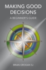 Making Good Decisions : A Beginner's Guide - Book