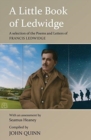 A Little Book of Ledwidge : A Selection of the Poems and Letters of Francis Ledwidge - Book