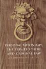 Personal Autonomy, the Private Sphere and Criminal Law : A Comparative Study - eBook