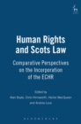Human Rights and Scots Law : Comparative Perspectives on the Incorporation of the Echr - eBook