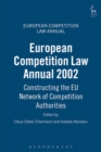 European Competition Law Annual 2002 : Constructing the Eu Network of Competition Authorities - eBook