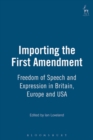 Importing the First Amendment : Freedom of Speech and Expression in Britain, Europe and USA - eBook