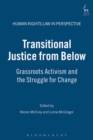 Transitional Justice from Below : Grassroots Activism and the Struggle for Change - eBook