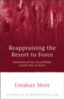 Reappraising the Resort to Force : International Law, Jus Ad Bellum and the War on Terror - eBook