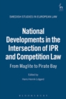 National Developments in the Intersection of IPR and Competition Law : From Maglite to Pirate Bay - eBook