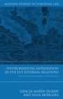 Environmental Integration in the EU's External Relations : Beyond Multilateral Dimensions - eBook