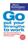 Go Put Your Strengths to Work : Six Powerful Steps to Achieve Outstanding Performance - eBook