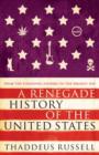 A Renegade History of the United States : How Drunks, Delinquents, and Other Outcasts Made America - eBook