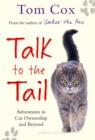 Talk to the Tail : Adventures in Cat Ownership and Beyond - Book