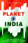 Planet India : The Turbulent Rise of the World's Largest Democracy - eBook