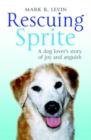 Rescuing Sprite : A Dog Lover's Story of Joy and Anguish - eBook