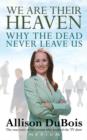 We Are Their Heaven : Why the Dead Never Leave Us - eBook