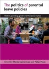 The politics of parental leave policies : Children, parenting, gender and the labour market - Book