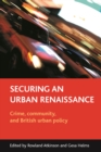 Securing an urban renaissance : Crime, community, and British urban policy - eBook